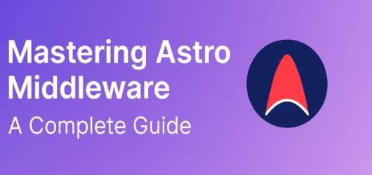 Mastering Astro Middleware: A Complete Guide